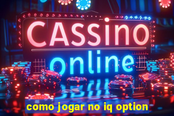 como jogar no iq option